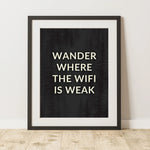 a black and white poster with the words wander where the wifi is weak