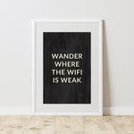 a black and white poster with the words wander where the wifi is weak