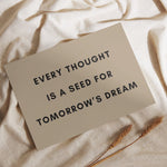 Fine Art Giclee Print - Every Thought Is A Seed For Tomorrows Dream - laying flat on linen sheet